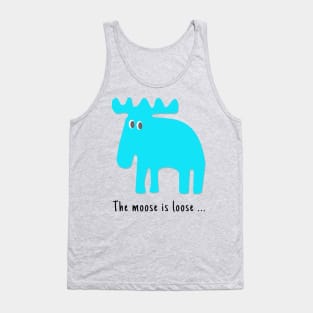 Moose is loose ... Tank Top